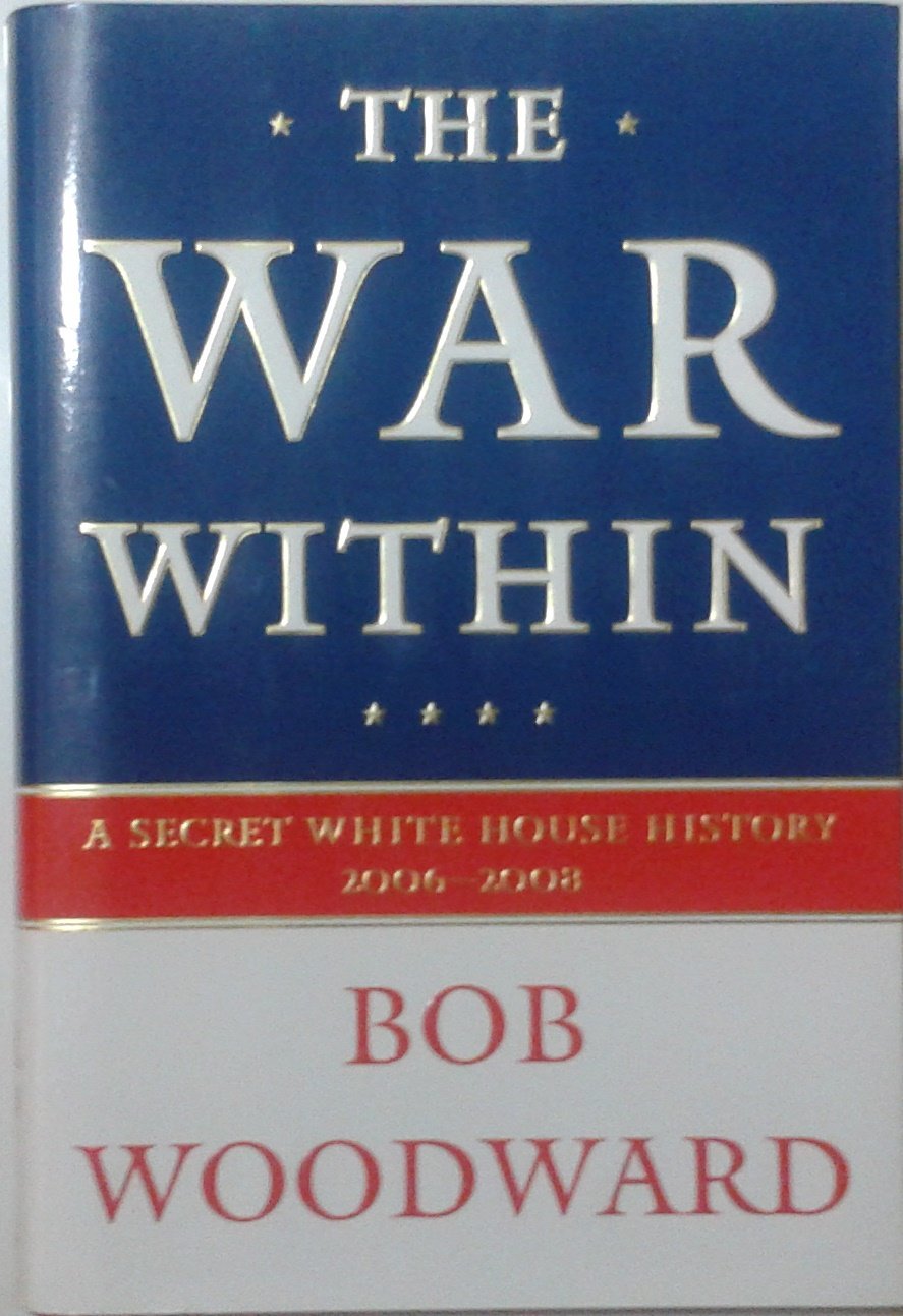 The War Within: A Secret White House History 2006-2008