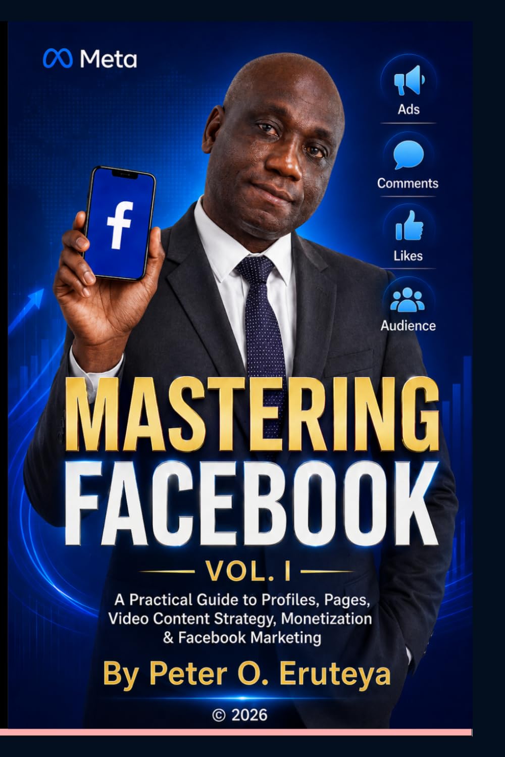 MASTERING FACEBOOK: A Practical Guide to Profiles, Pages, Video Content Strategy, Monetization & Facebook Marketing.