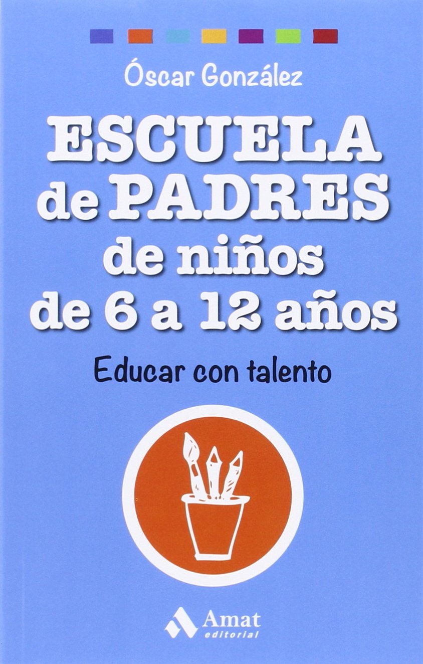 Escuela de Padres De Niños / Parenting Elementary School Kids: De 6 a 12 Años (Biblioteca Escuela de padres)