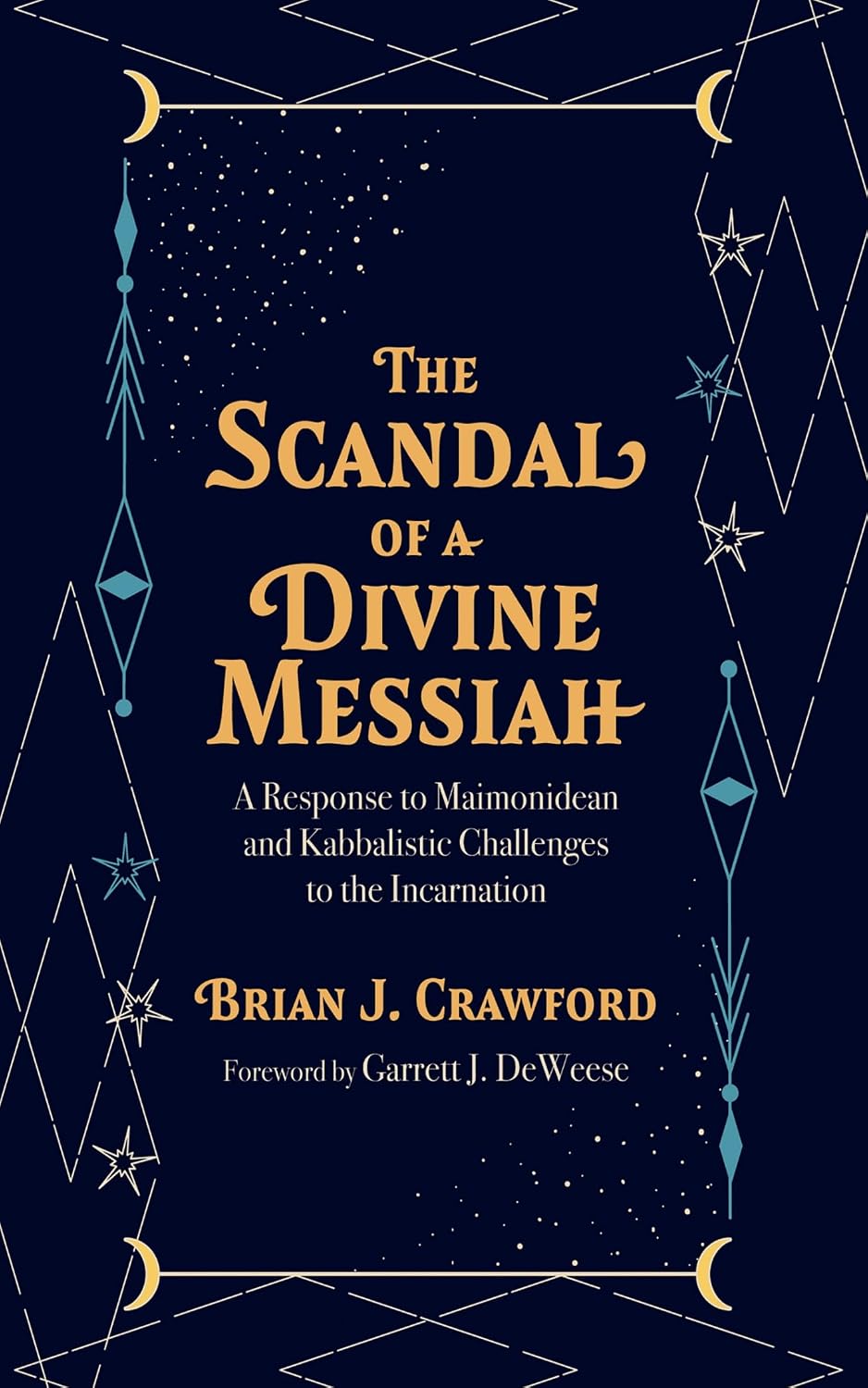 The Scandal of a Divine Messiah: A Response to Maimonidean and Kabbalistic Challenges to the Incarnation