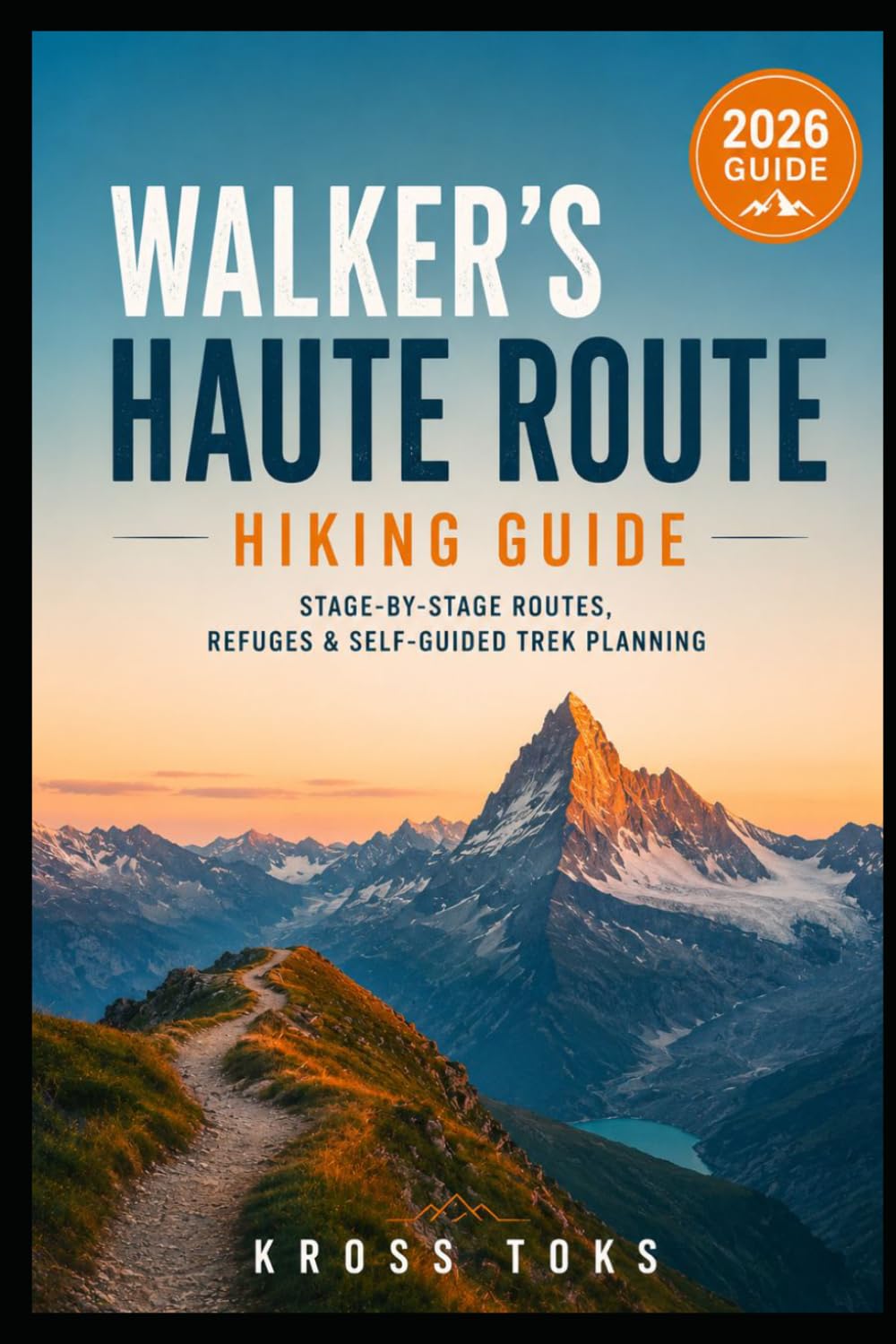 Walker’s Haute Route Hiking Guide: Stage-by-Stage Routes, Refuges & Self-Guided Trek Planning