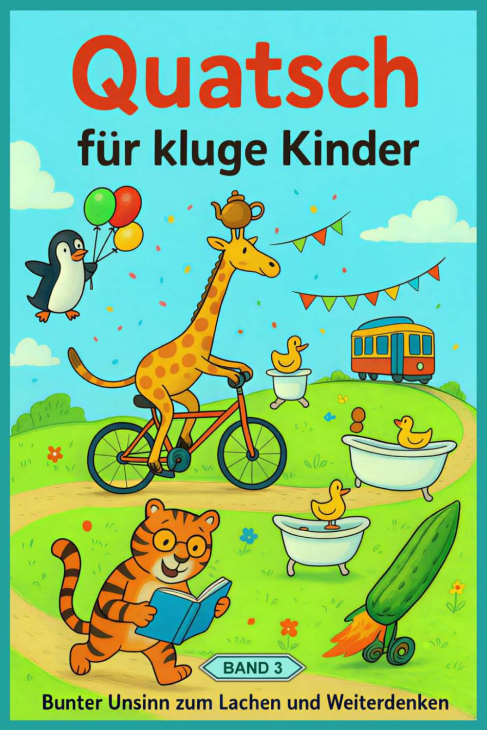 Quatsch für kluge Kinder (3): Bunter Unsinn zum Lachen und Weiterdenken (Quatsch-Geschichten)