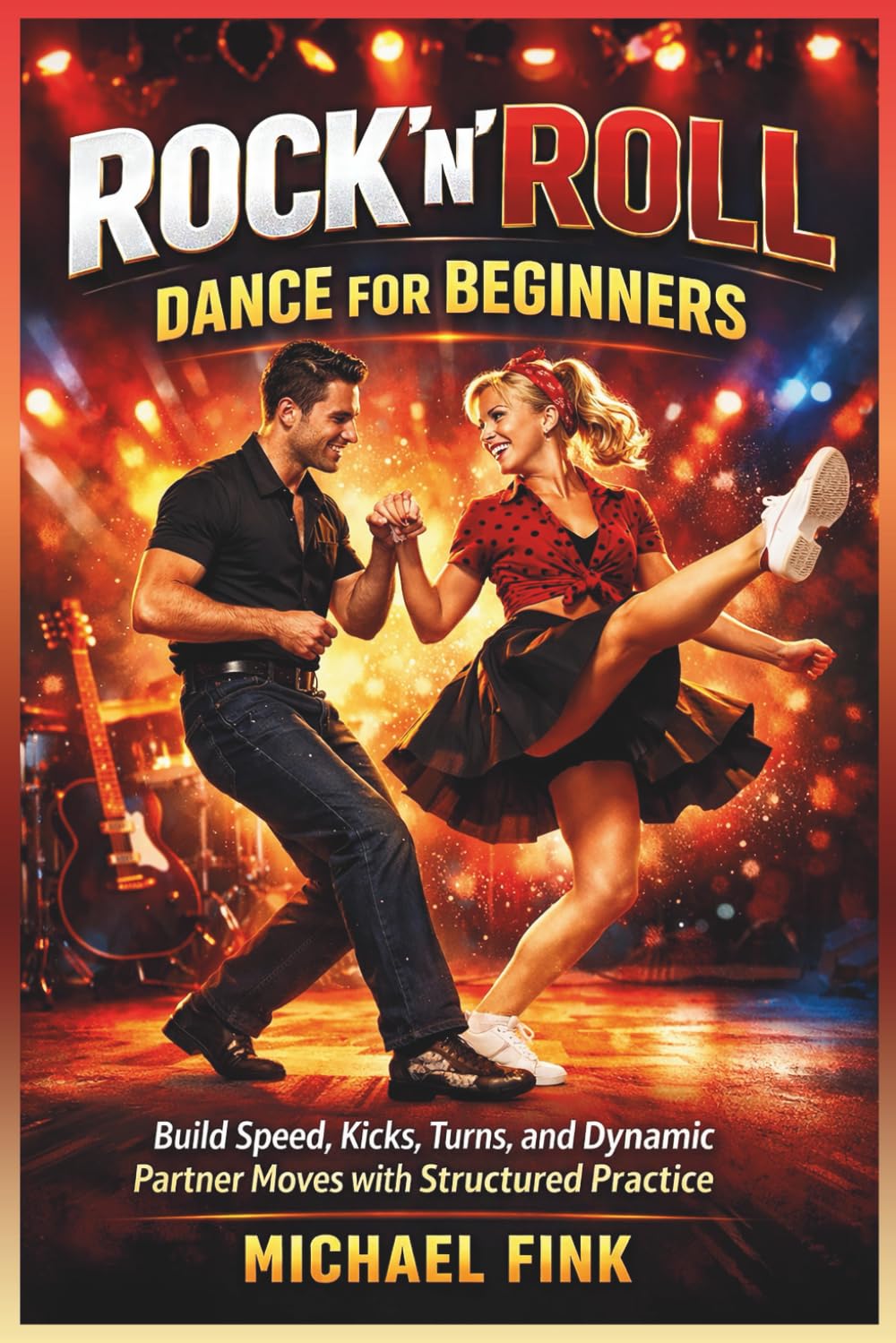 Rock’n’Roll Dance for Beginners: Build Speed, Kicks, Turns, and Dynamic Partner Moves with Structured Practice
