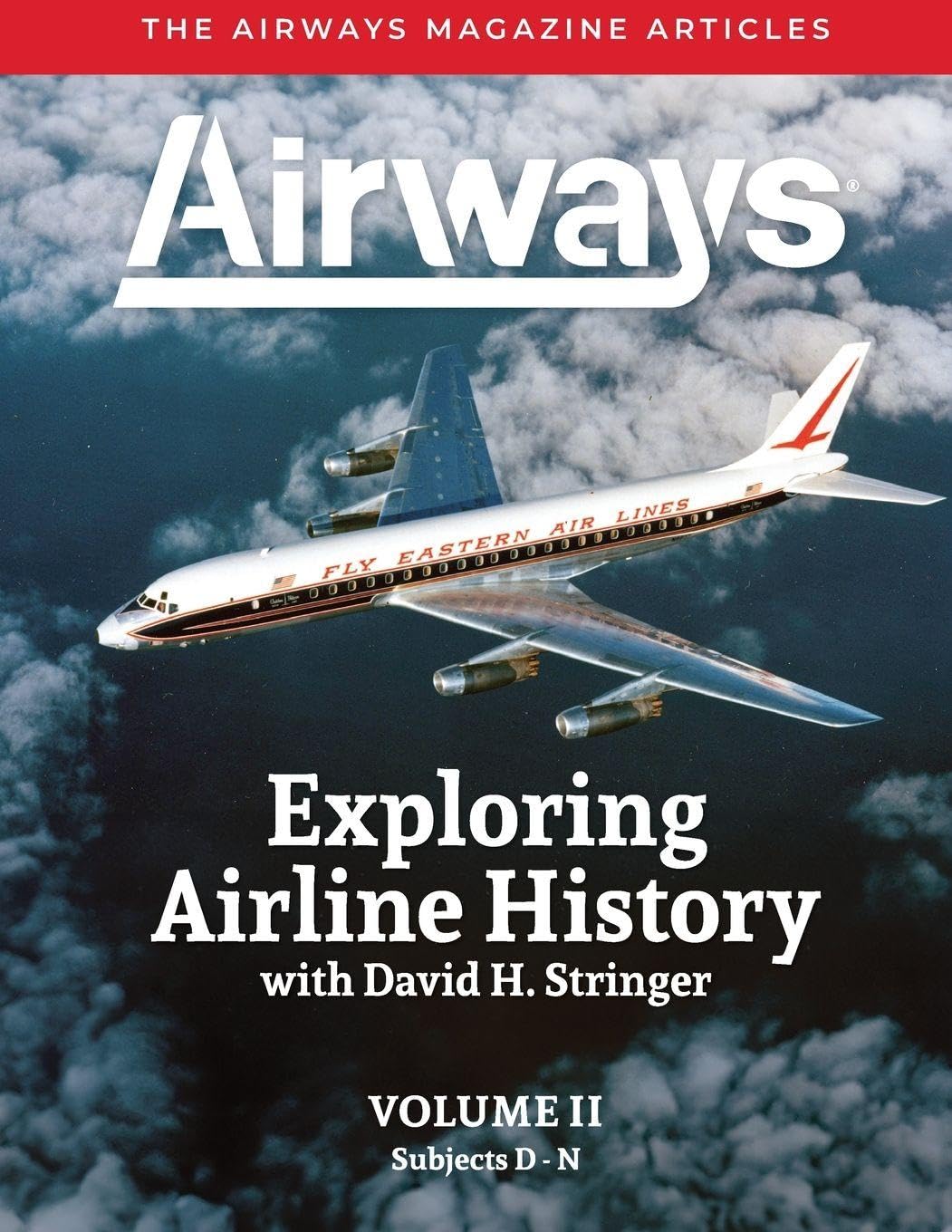 Exploring Airline History with David H. Stringer, Volume Two, Subjects D-N: The Airways Magazine Aarticles