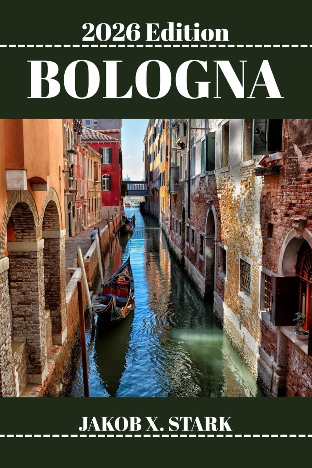 BOLOGNA TRAVEL GUIDE: Discover Bologna’s Hidden Gems, Outdoor Escapes, Local Secrets, and Unforgettable Sights