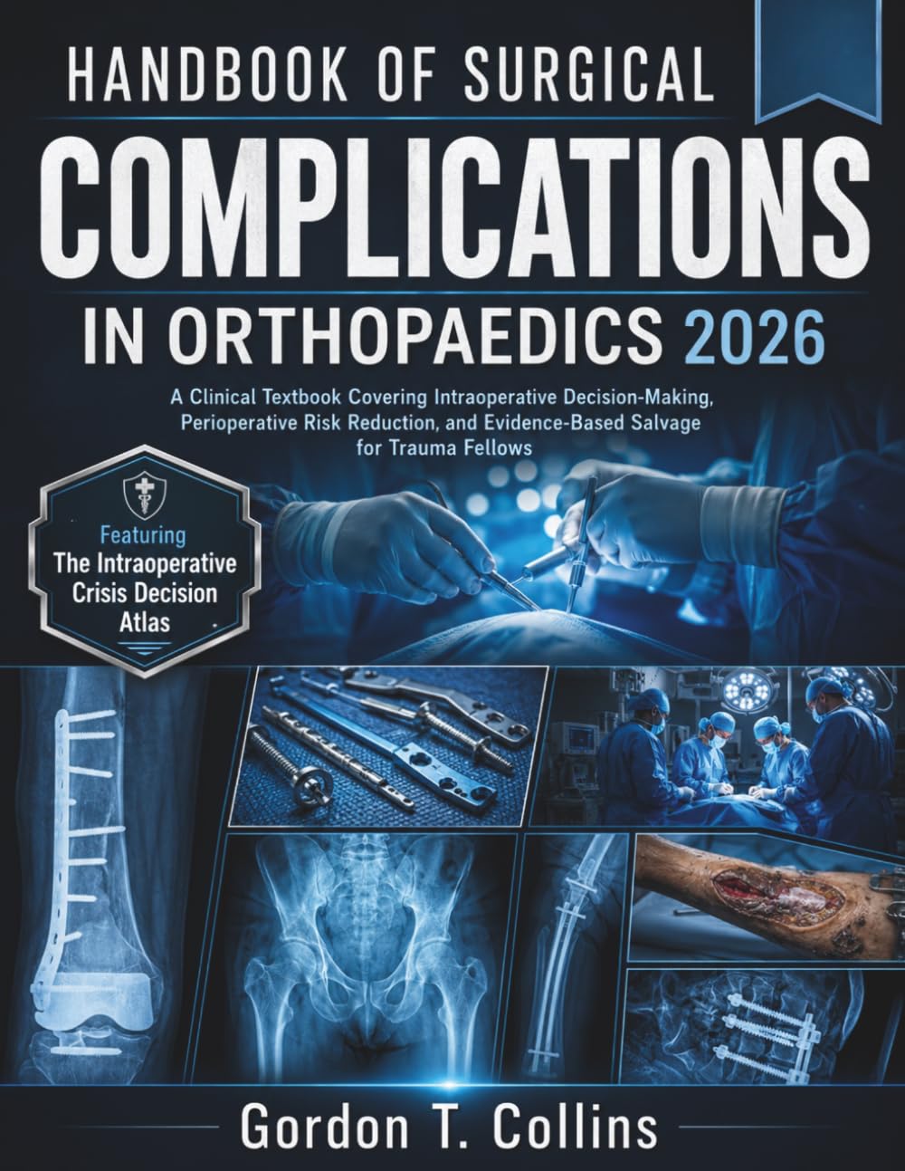 Handbook of Surgical Complications in Orthopaedics 2026: A Clinical Textbook Covering Intraoperative Decision-Making, Perioperative Risk Reduction, and Evidence-Based Salvage for Trauma Fellows