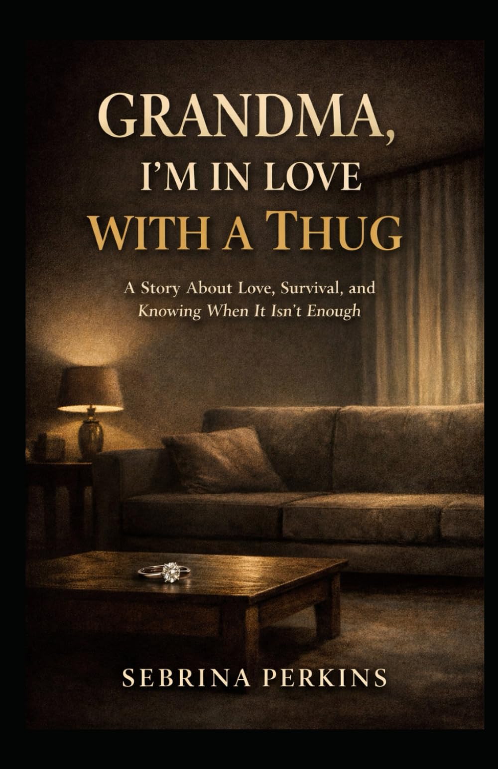 GRANDMA, I'M IN LOVE WITH A THUG: A Story About Love, Survival, and Knowing When It Isn’t Enough