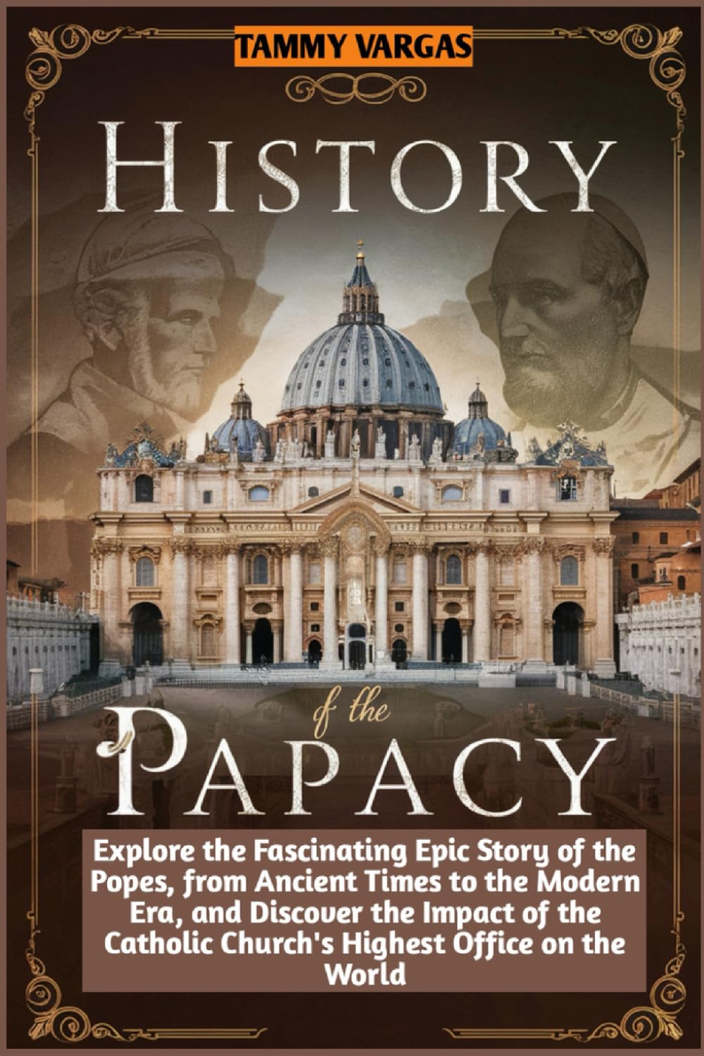 History of the Papacy Explore the Fascinating Epic Story of the Popes