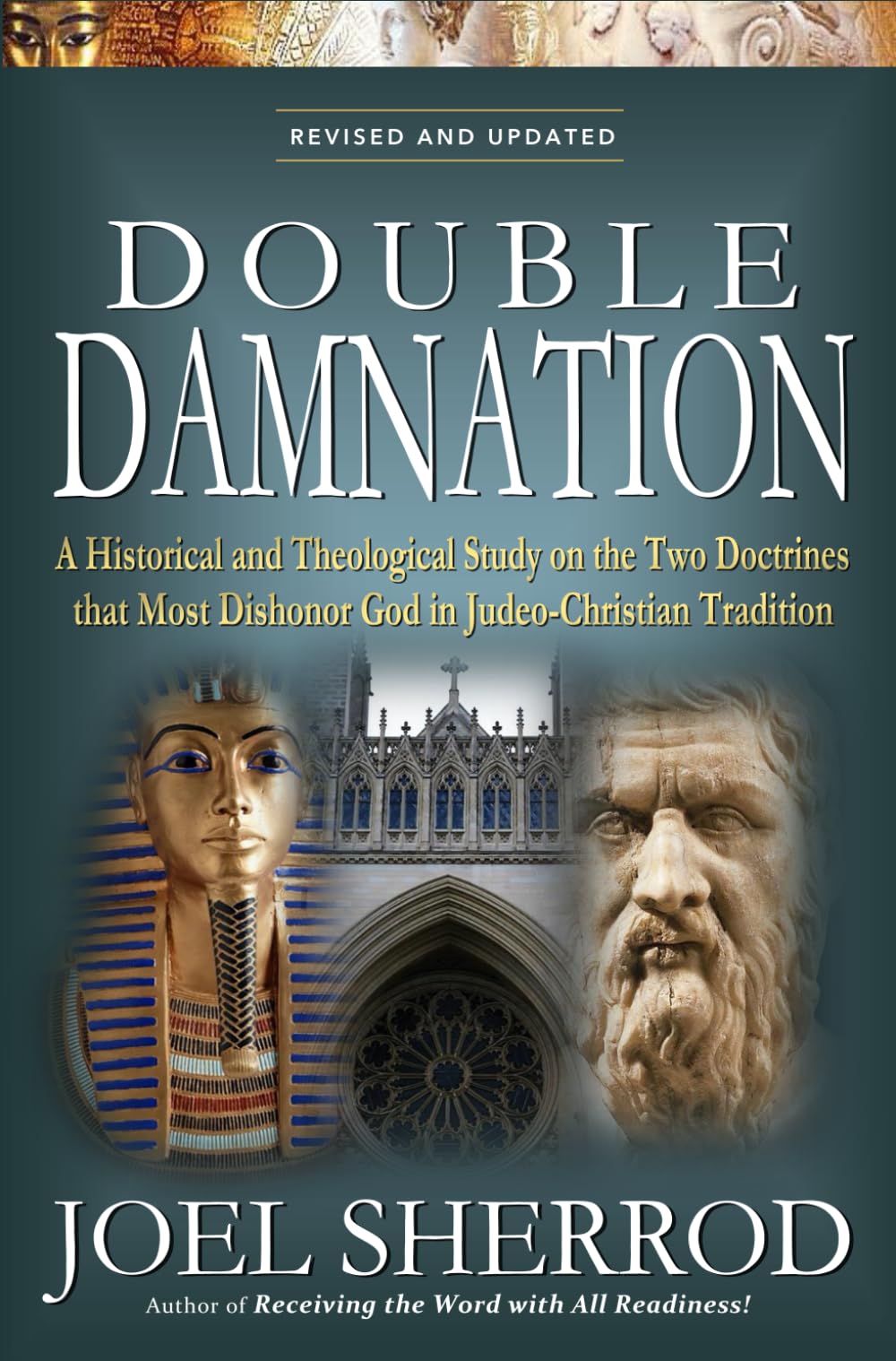 Double Damnation - Revised and Updated: A Historical and Theological Study on the Two Doctrines that Most Dishonor God in Judeo-Christian Tradition