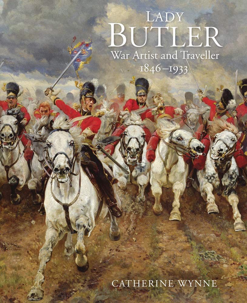 Lady Butler: War artist and traveller, 1846–1933 by Catherine Wynne HARDBACK