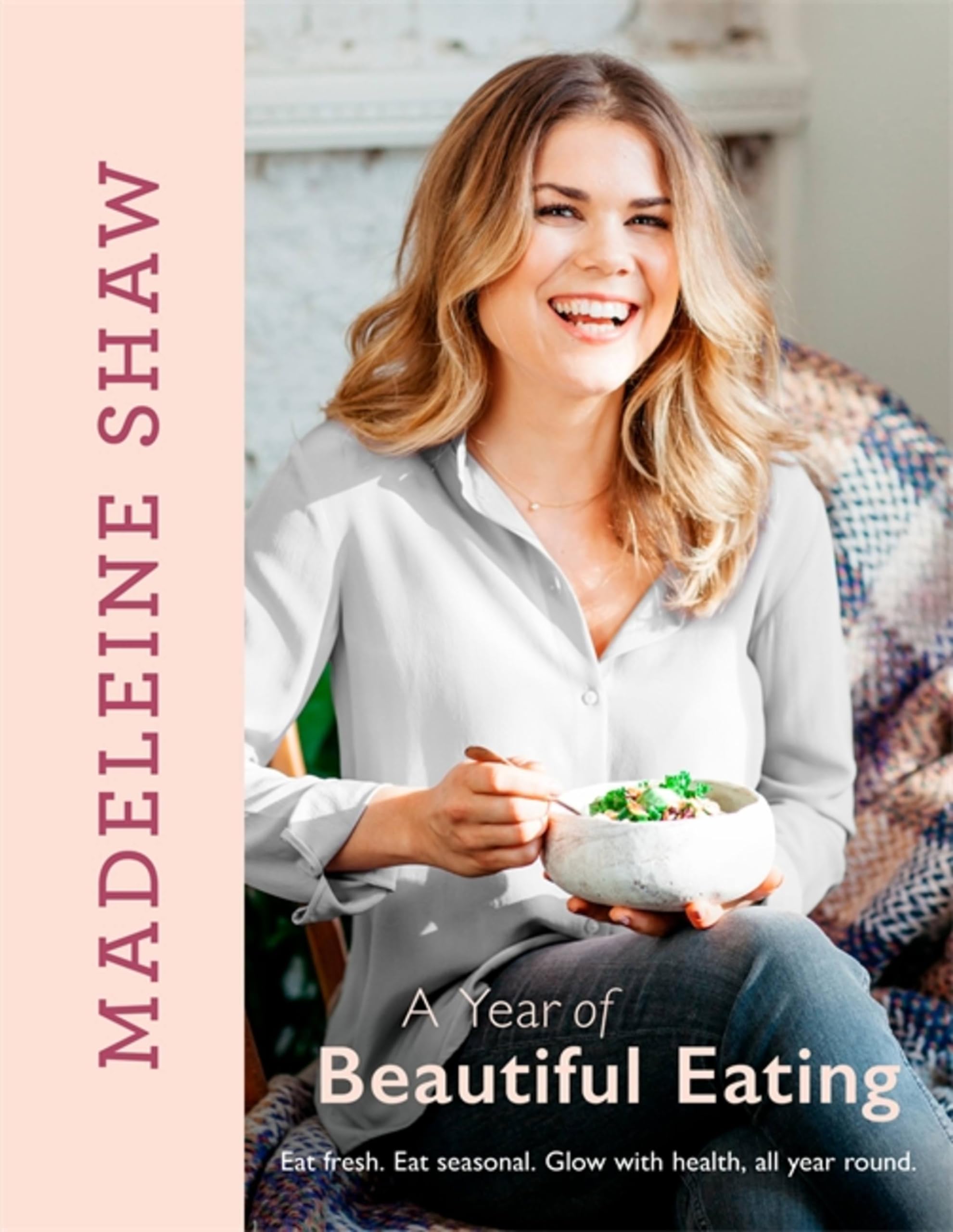 Year of Beautiful Eating: Eat Fresh Eat Seasonal Glow with Health All Year Round