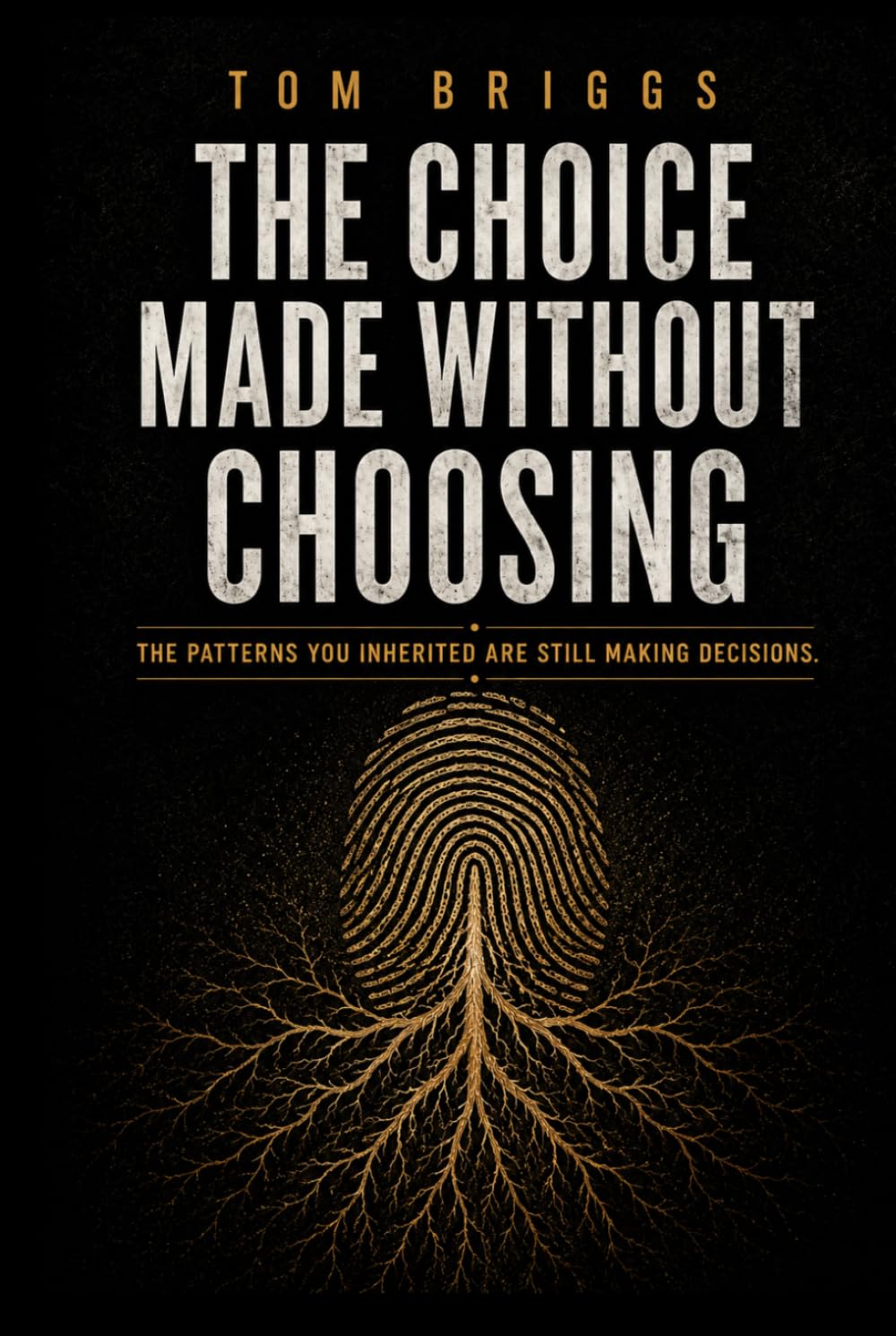 The Choice Made Without Choosing: The Patterns You Inherited are Still Making Decisions (The Before You Choose Series)