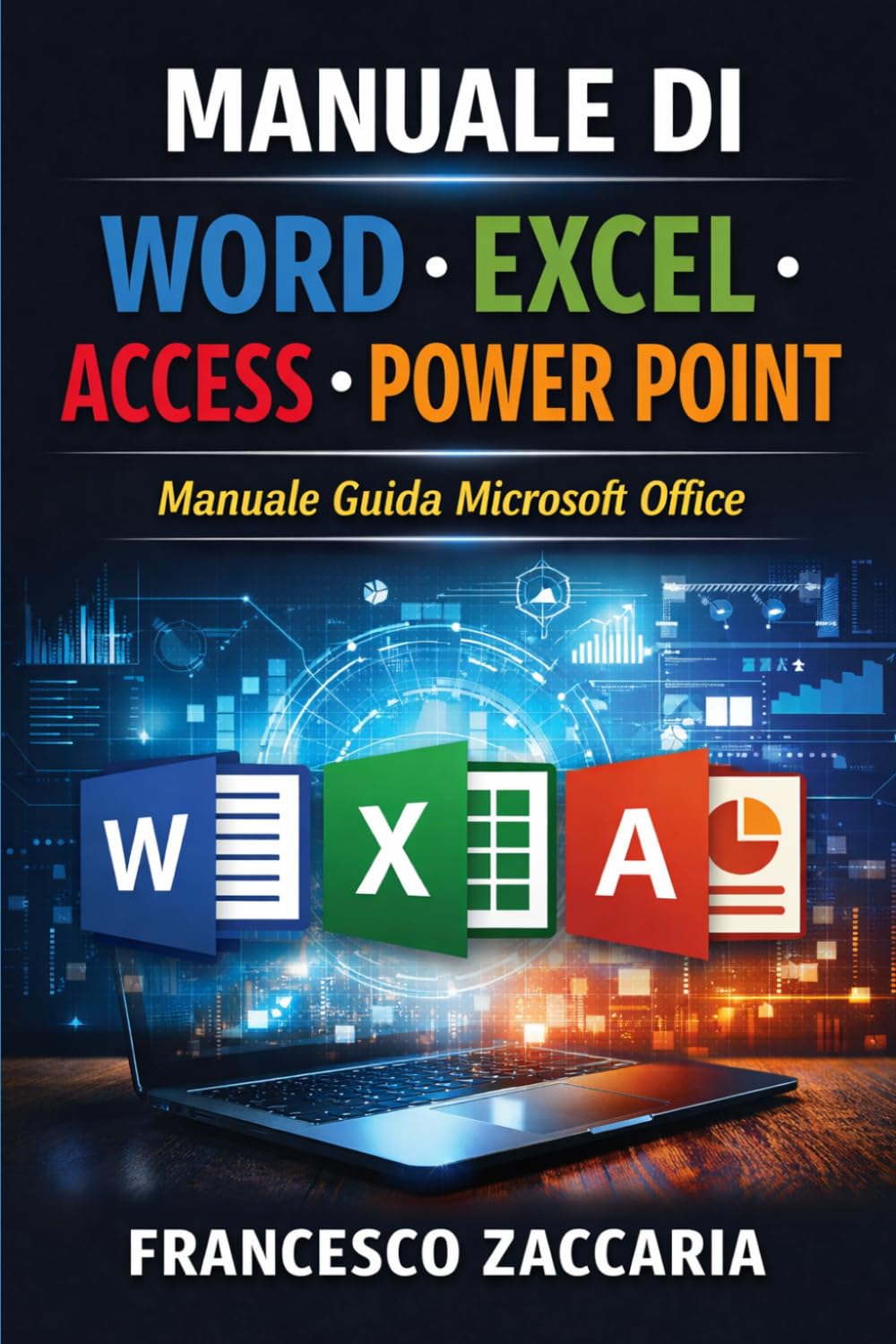 Manuale di Word , Excel ,Access, Power Point.: padroneggia come un vero professionista il pacchetto office