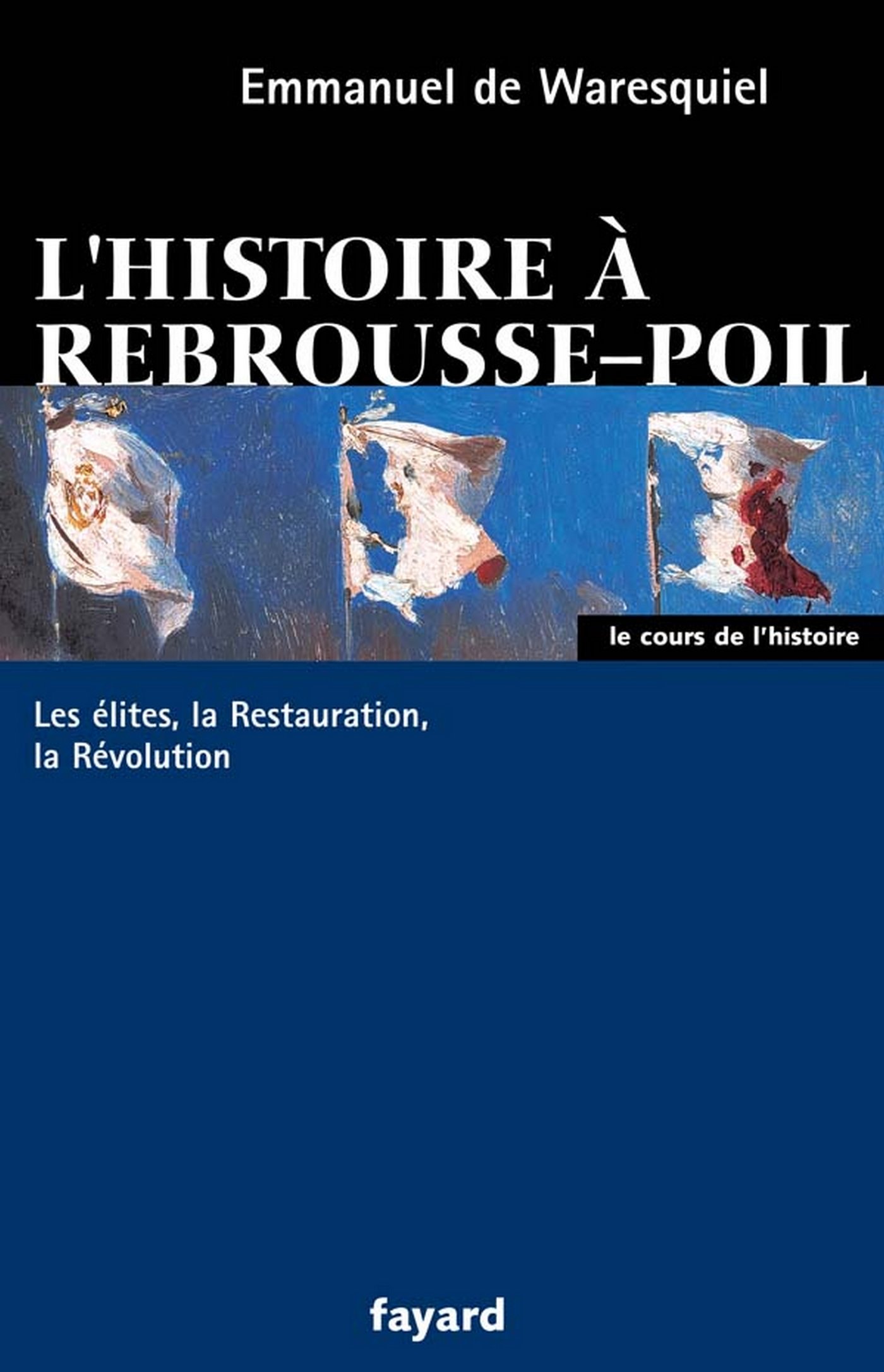 L'histoire à rebrousse-poil: Les élites, la Restauration, la Révolution (Cours de l'Histoire) (French Edition)