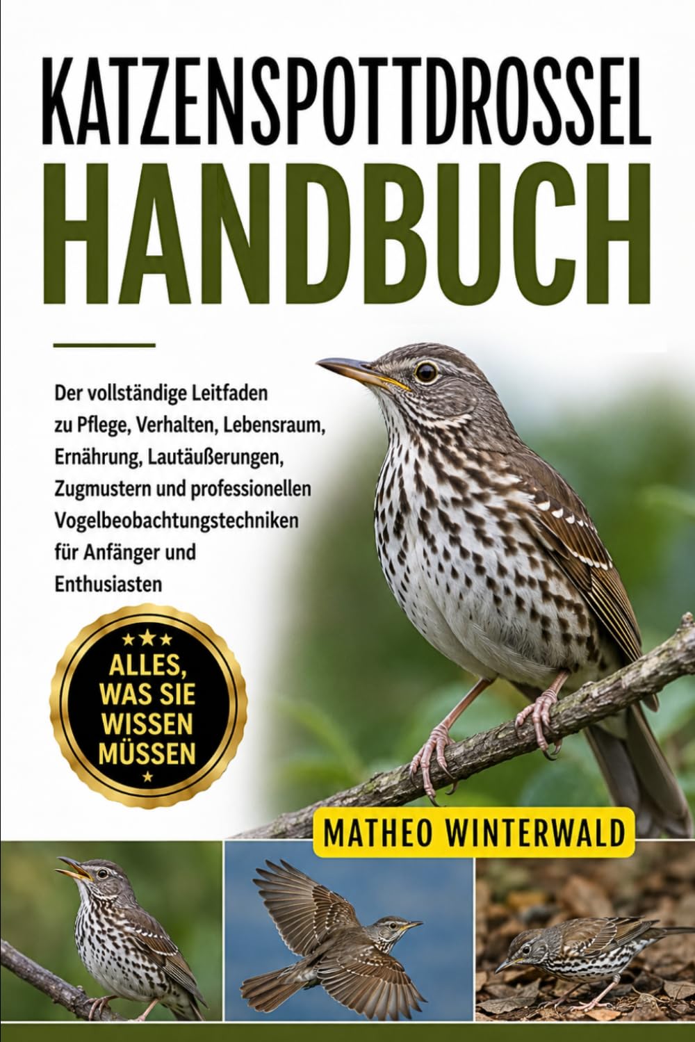 KATZENSPOTTDROSSEL-HANDBUCH: Der vollständige Leitfaden zu Pflege, Verhalten, Lebensraum, Ernährung, Lautäußerungen, Zugmustern und professionellen ... für Anfänger und Enthusiasten