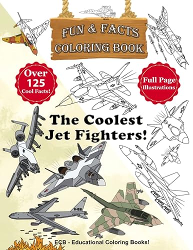 The Coolest Jet Fighters!: Fun &amp; Facts Coloring Book - Full page original illustrations and over 125 cool facts! (We Can Color! – Fun &amp; Facts Educational Coloring Books)