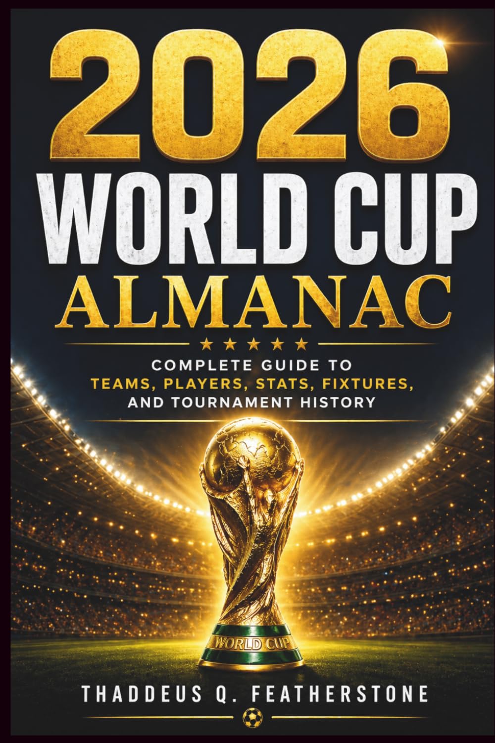 2026 World Cup Almanac: Complete Guide to Teams, Players, Stats, Fixtures, and Tournament History