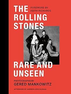 The Rolling Stones Rare and Unseen: Foreword by Keith Richards, afterword by Andrew Loog Oldham