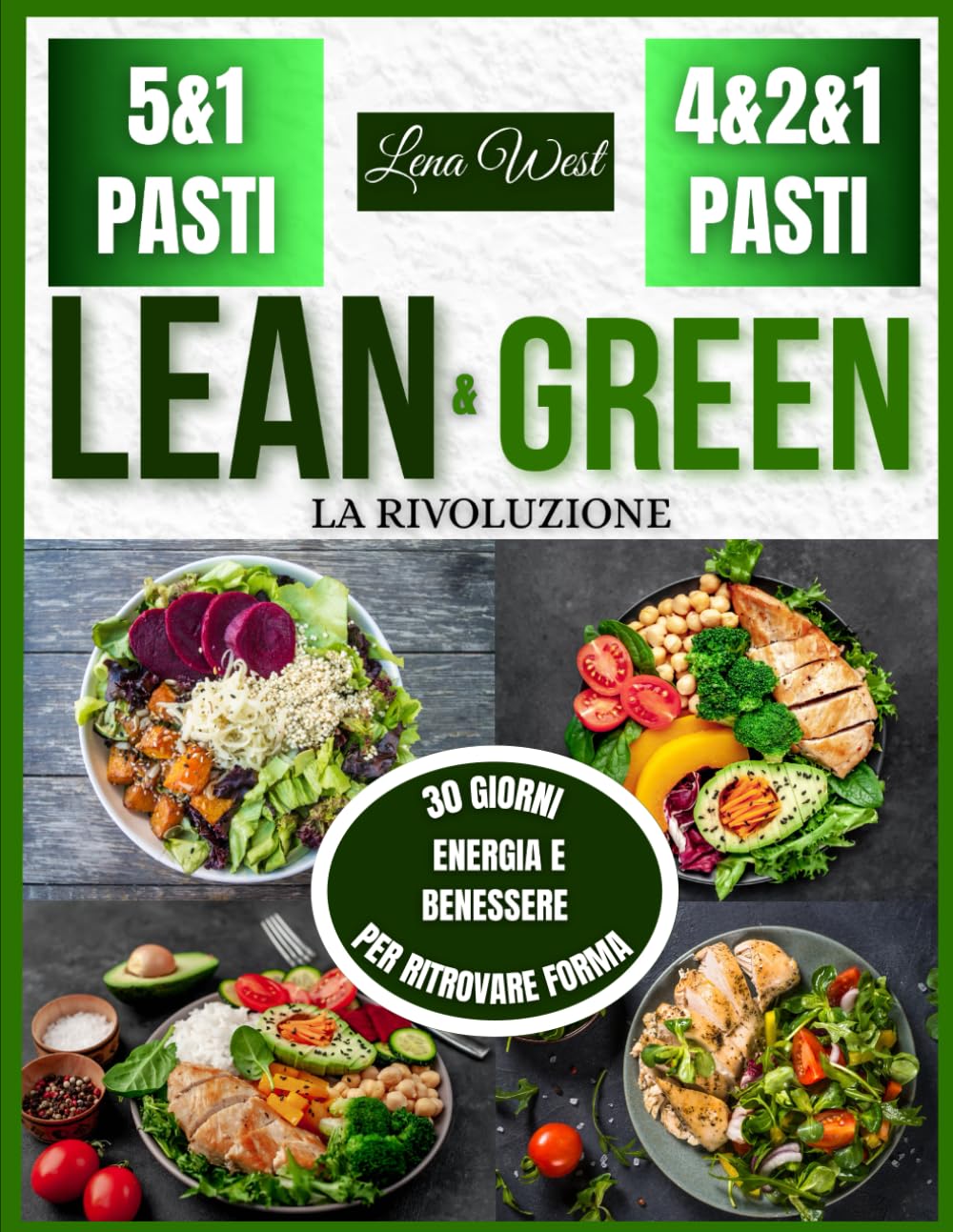La rivoluzione Lean & Green: la svolta per il tuo corpo e la tua mente: 30 giorni per ritrovare forma, energia e benessere con i pasti Lean & Green 5&1 e 4&2&1