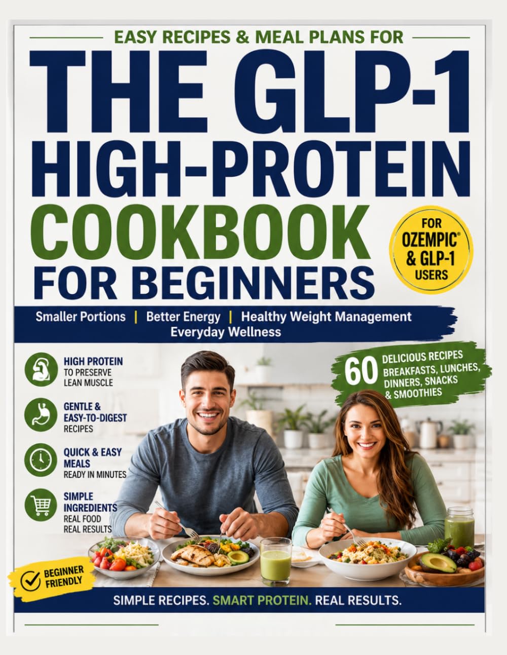 The GLP-1 High-Protein Cookbook for Beginners: Easy Recipes & Meal Plans for Smaller Portions, Better Energy, Healthy Weight Management & Everyday Wellness