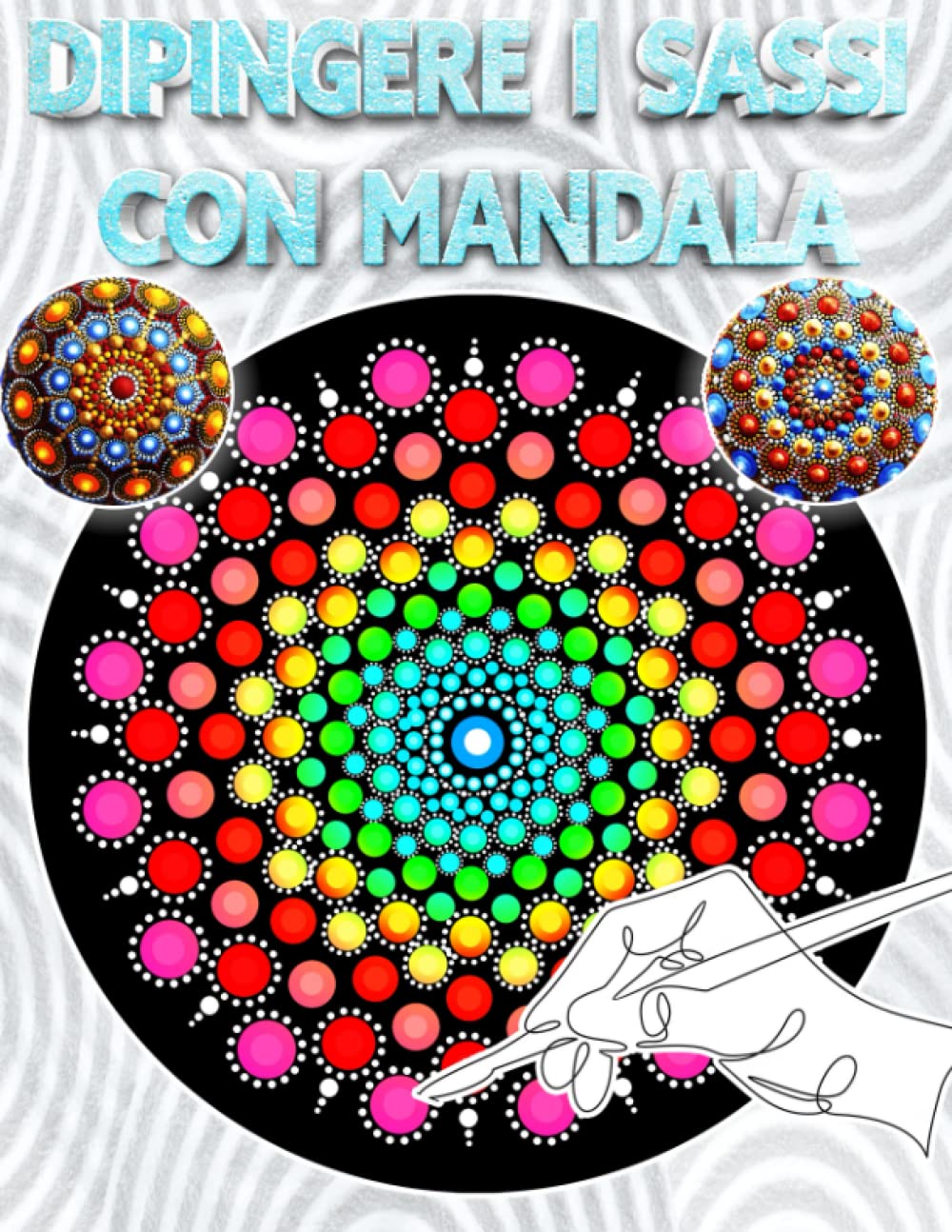 Dipingere i Sassi con Mandala: 150 Disegni da Colorare con Pennarelli e Acrilici | Libro da Colorare per Adulti | Esercizi di Creatività | Arteterapia ... e Alleviare lo Stress (Italian Edition)