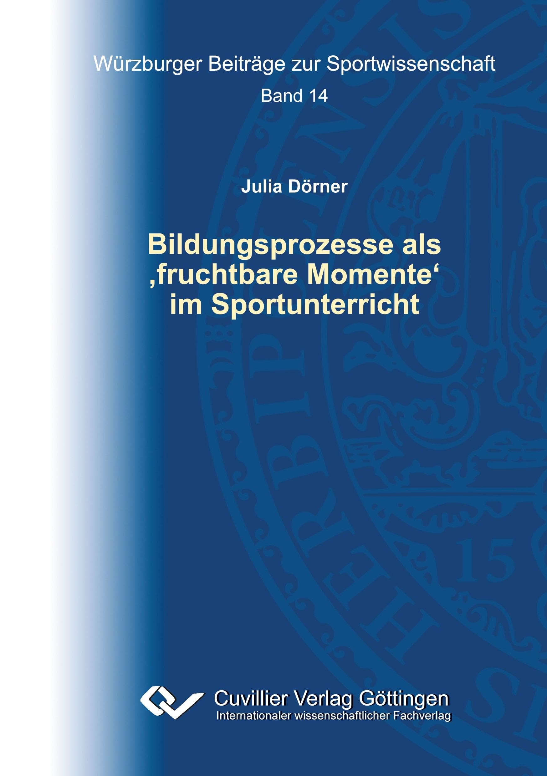 Bildungsprozesse als ‚fruchtbare Momente‘ im Sportunterricht (Würzburger Beiträge zur Sportwissenschaft)