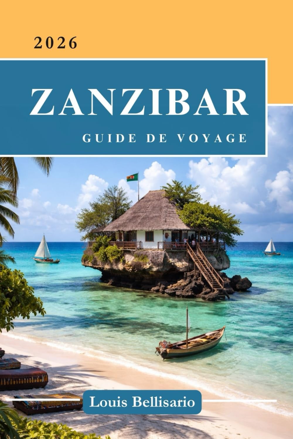 ZANZIBAR GUIDE DE VOYAGE: Tout ce que vous devez savoir avant de partir - « Votre compagnon de voyage ultime » (Louis Bellisario Voyages et Tours)