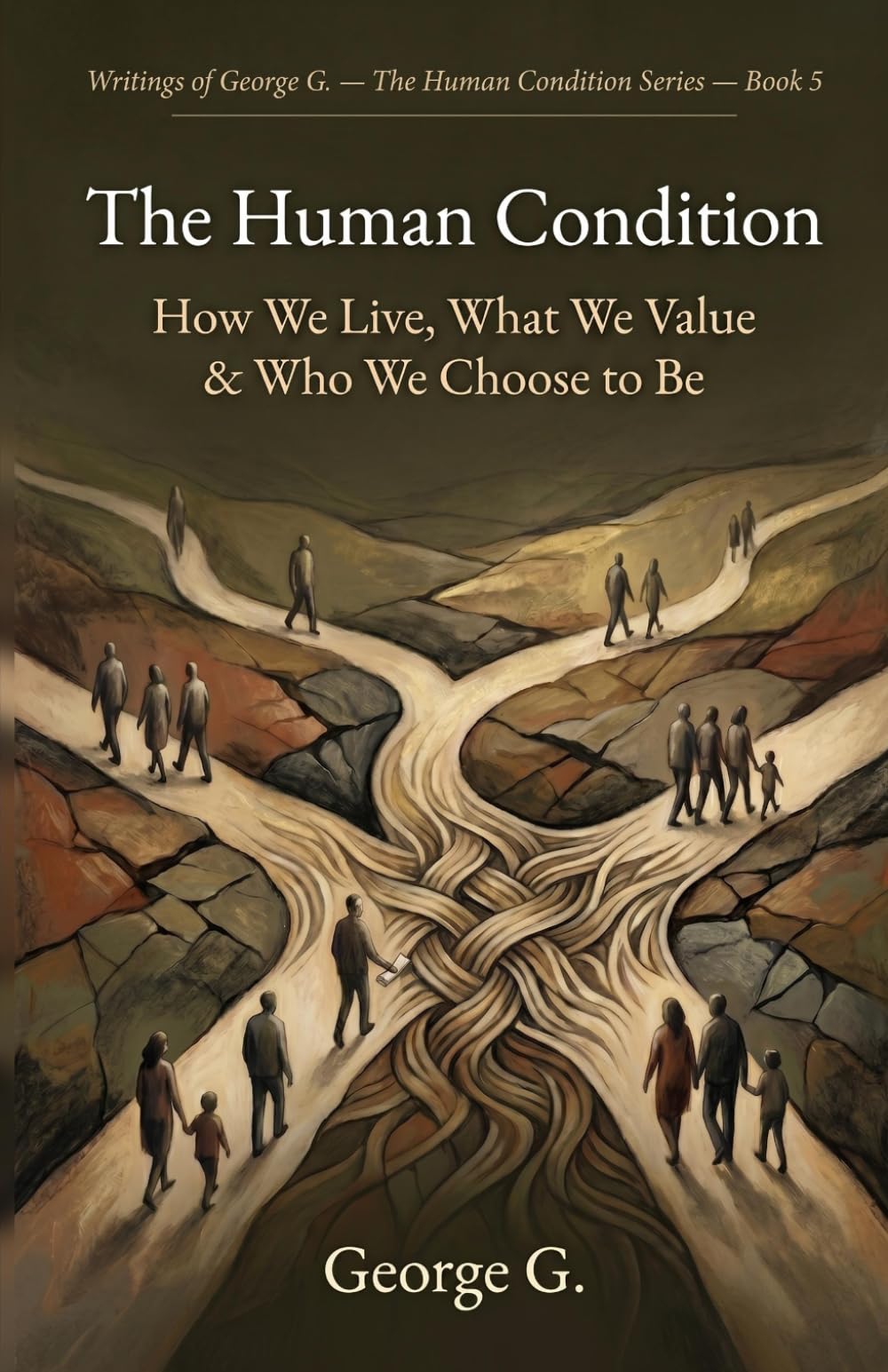 The Human Condition: How We Live, What We Value & Who We Choose to Be: 5 (The Human Condition Series)