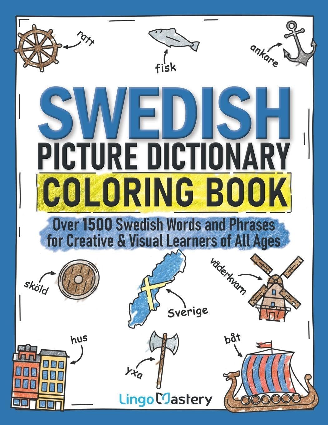 Swedish Picture Dictionary Coloring Book: Over 1500 Swedish Words and Phrases for Creative & Visual Learners of All Ages: 4 (Color and Learn)