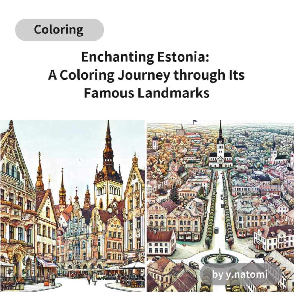 Enchanting Estonia: A Coloring Journey through Its Famous Landmarks: Explore Estonia's Hidden Gems: A World Travel and Scenic Landmark Coloring Journey (y.natomi paperbook)