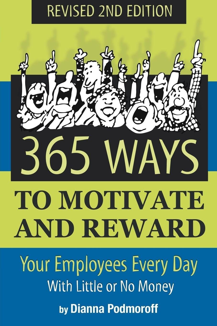 365 Ways to Motivate and Reward Your Employees Every Day With Little Or No Money: With Little or No Money