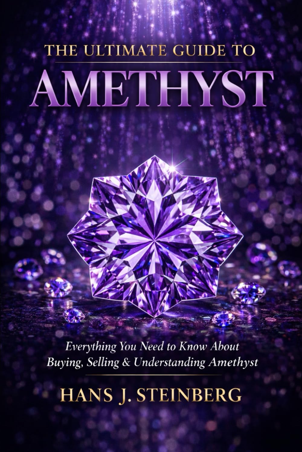 The Ultimate Guide to Amethyst (The Ultimate Guide to Gemstones)