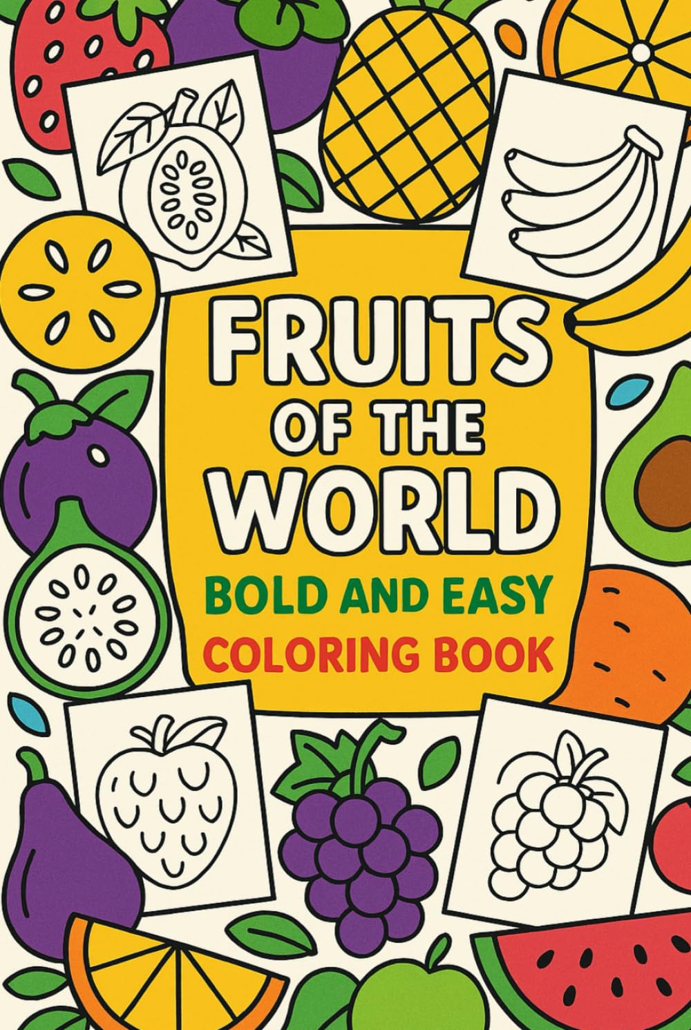Fruits of the World – Bold and Easy Coloring Book: Fun and Simple Fruit Illustrations for Kids, Beginners, and Toddlers | Large Shapes, Thick ... Art, Perfect for Learning and Coloring Fun