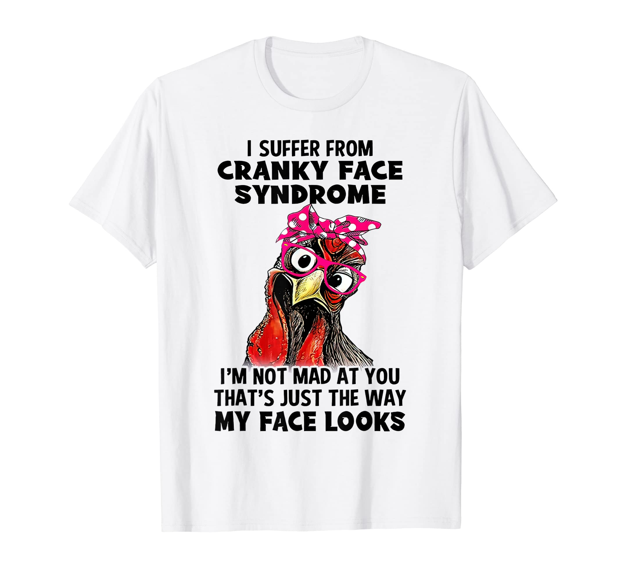 I Suffer From Cranky Face Syndrome I'm Not Mad Funny Rooster T-Shirt