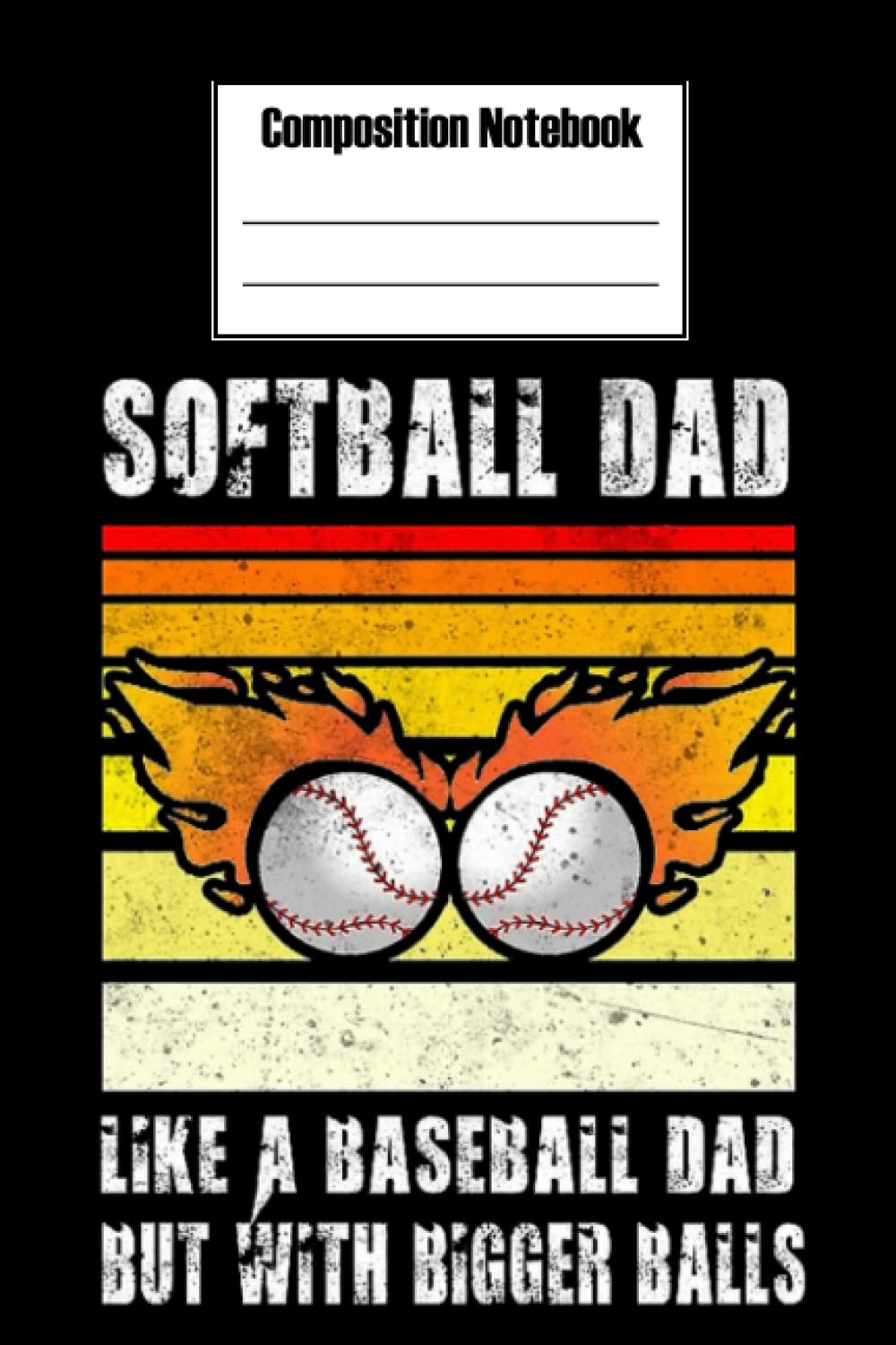 Composition Notebook - Softball dad like a Baseball dad but with bigger balls composition notebook 2: Football Composition Notebook perfect for taking ... Blank Journal with Black Cover Perfect Size