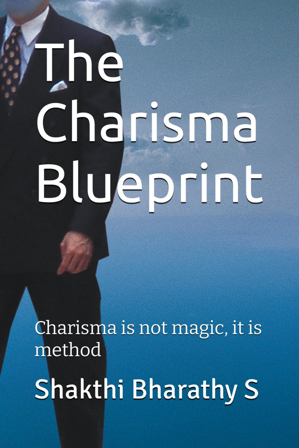 The Charisma Blueprint: Charisma is not magic, it is method