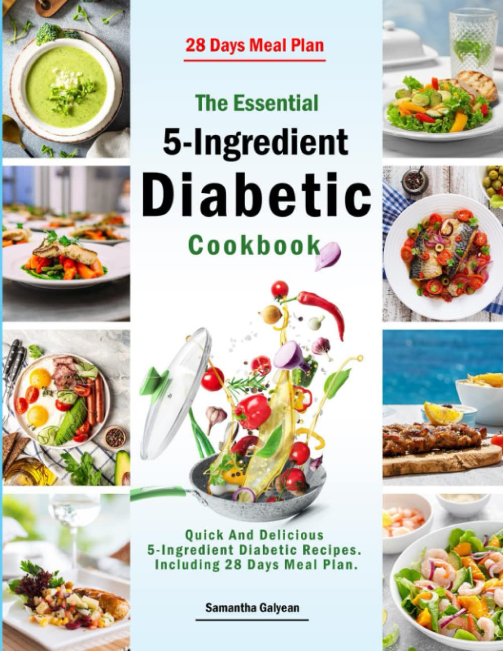 The Essential 5-Ingredient Diabetic Cookbook: Quick And Delicious 5-Ingredient Diabetic Recipes. Including 28 Days Meal Plan.