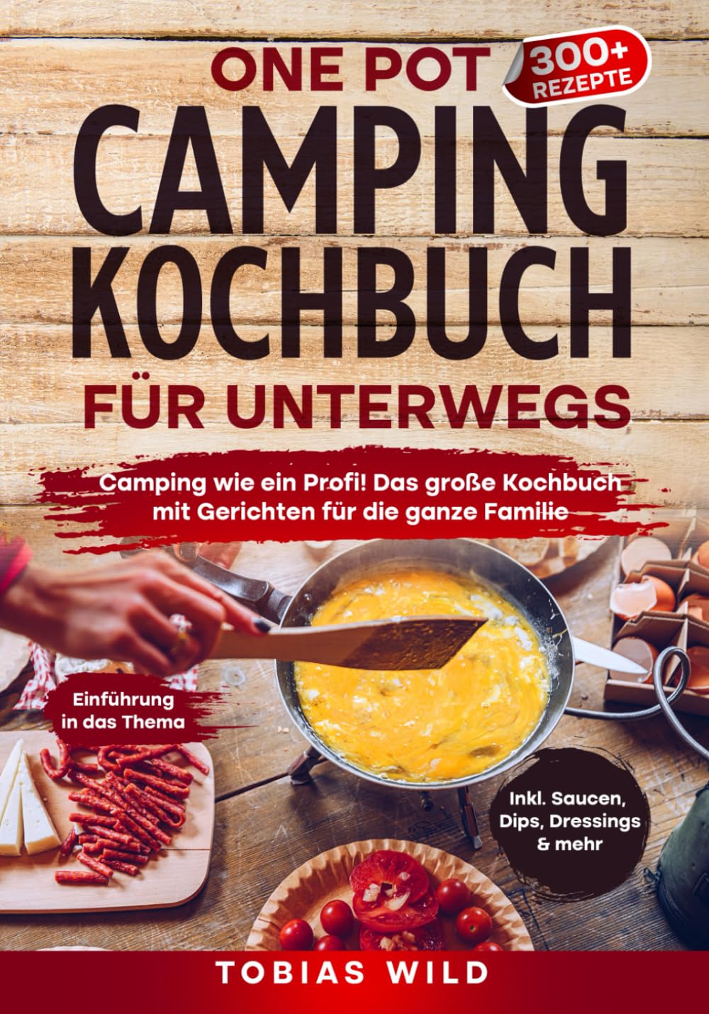One Pot Camping Kochbuch für unterwegs: Camping wie ein Profi! Das große Kochbuch mit Gerichten u.a. für den Campingbackofen, Dutch Oven oder klassisch in Topf und Pfanne.