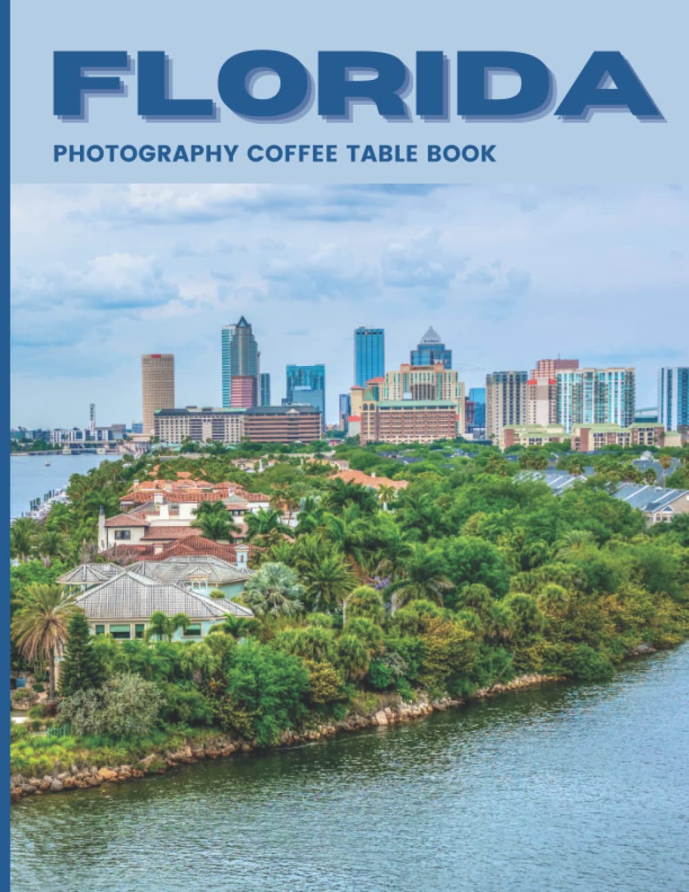 Florida Photography Coffee Table Book: Cool Pictures That Create An Idea For You About an Amazing State in The USA ,Buildings style,Cultural And ... ,For All Travels and Pictures Browsing Lovers