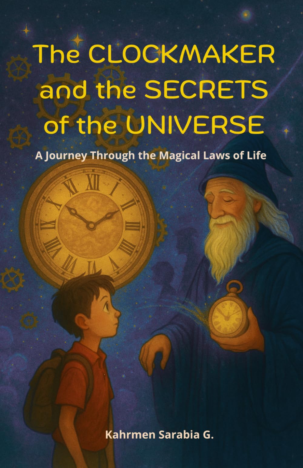 THE CLOCKMAKER AND THE SECRETS OF THE UNIVERSE: A Journey Through the Magical Laws of Life