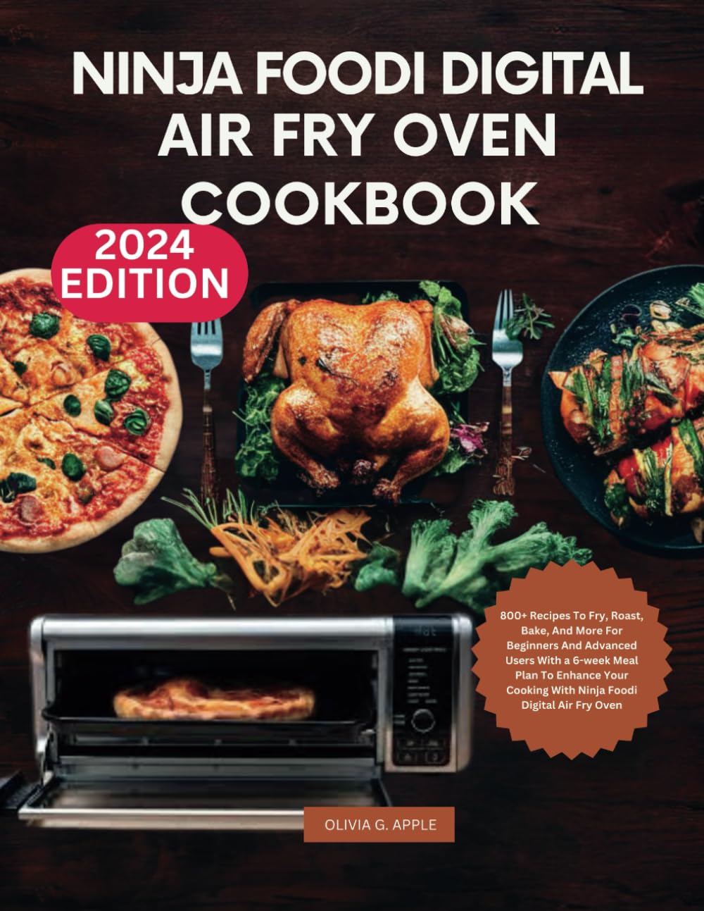 NINJA FOODI DIGITAL AIR FRY OVEN COOKBOOK: 800+ Recipes To Fry, Roast, Bake, And More For Beginners And Advanced Users With a 6-week Meal Plan To ... Cooking With Ninja Foodi Digital Air Fry Oven
