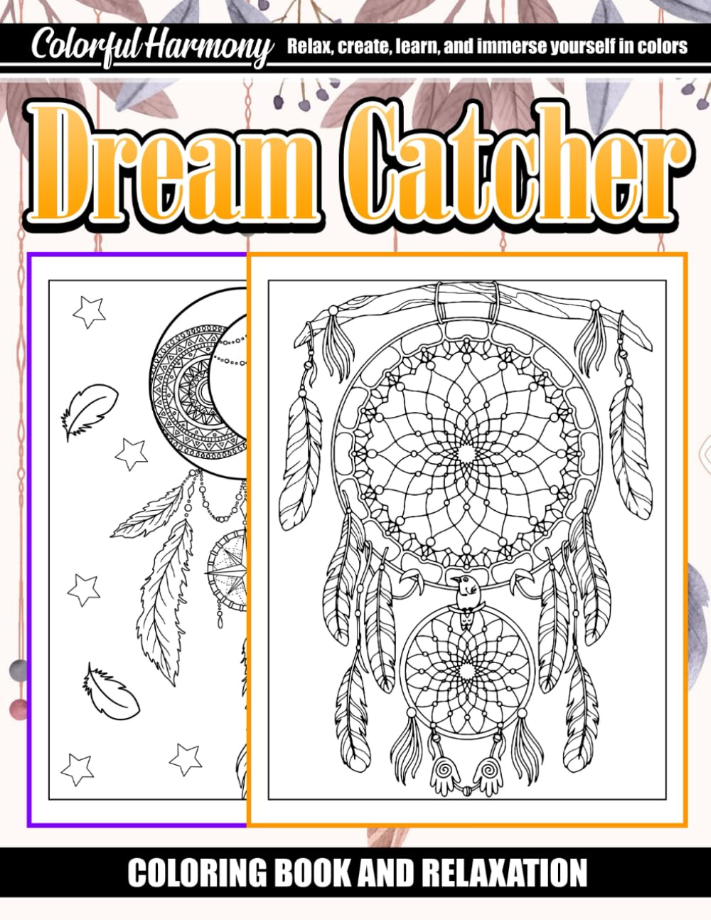 Dream Catcher Coloring Book Weave Your Dreams into Colorful Art: 35 Stunning Designs Perfect Gifts for All Ages