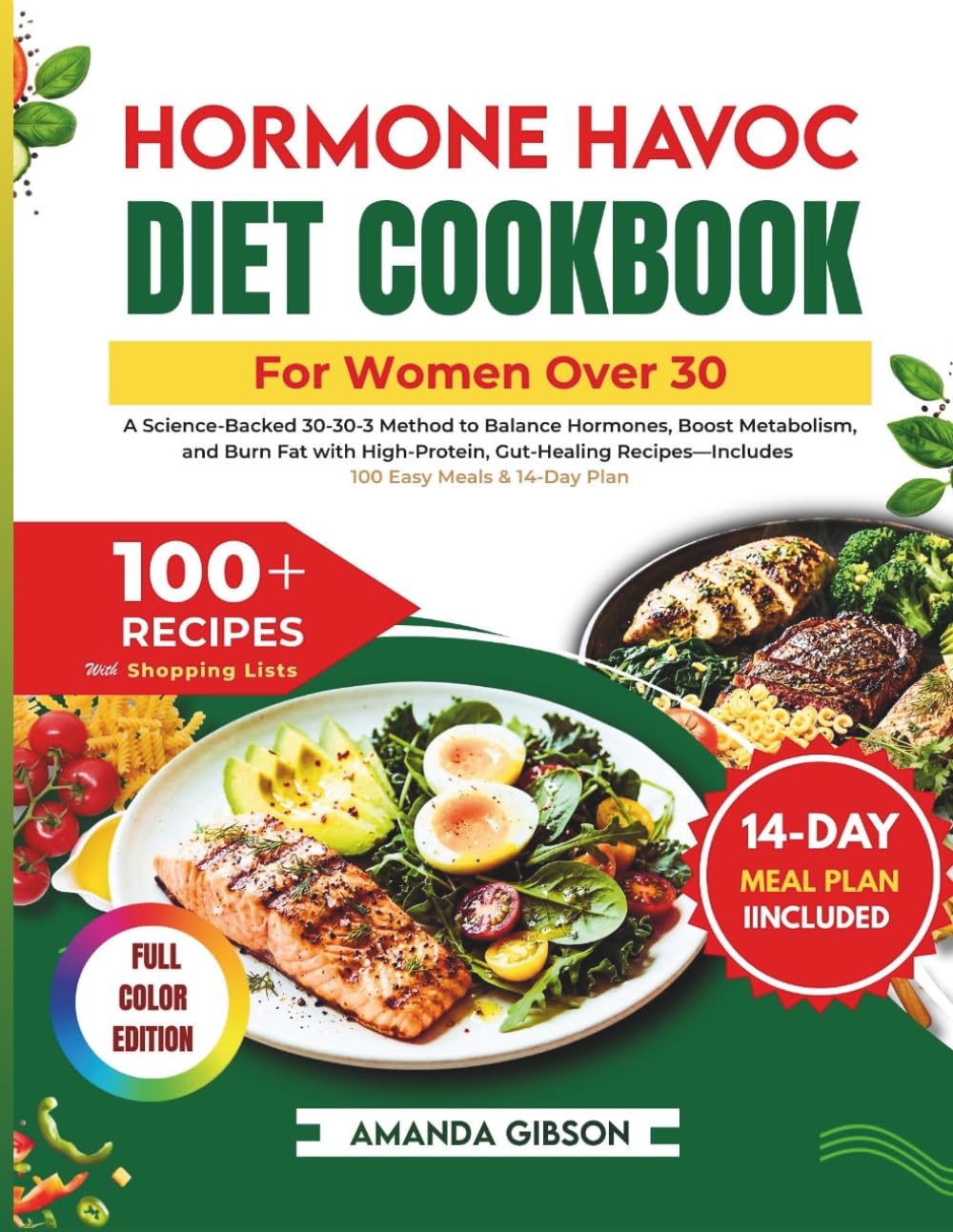 THE HORMONE HAVOC DIET COOKBOOK FOR WOMEN OVER 30: A Science-Backed 30-30-3 Method to Balance Hormones, Boost Metabolism and Burn Fat with High-Protein, Gut-Healing Recipes, plus 100 Easy Meals.