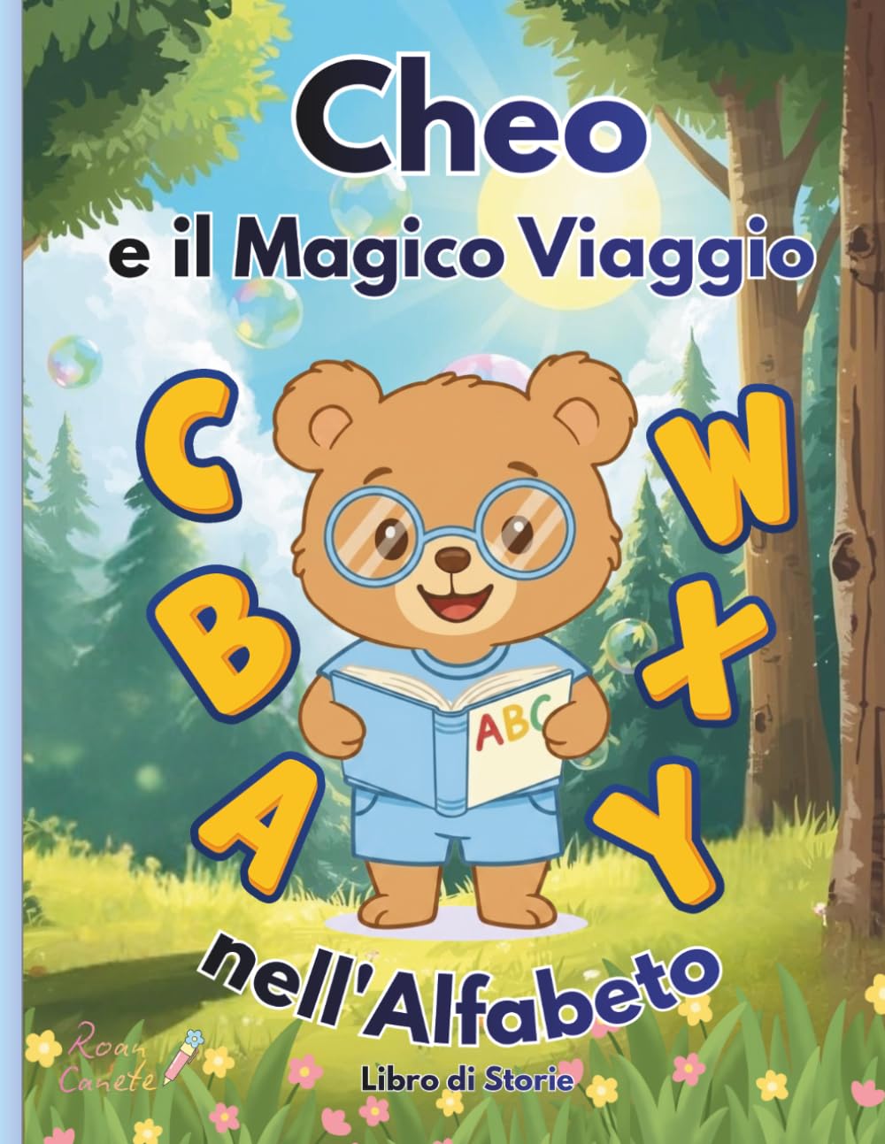 Cheo e il Magico Viaggio nell'Alfabeto: Un’avventura magica alla scoperta dell’alfabeto italiano e delle lettere straniere insieme all'orsetto Cheo