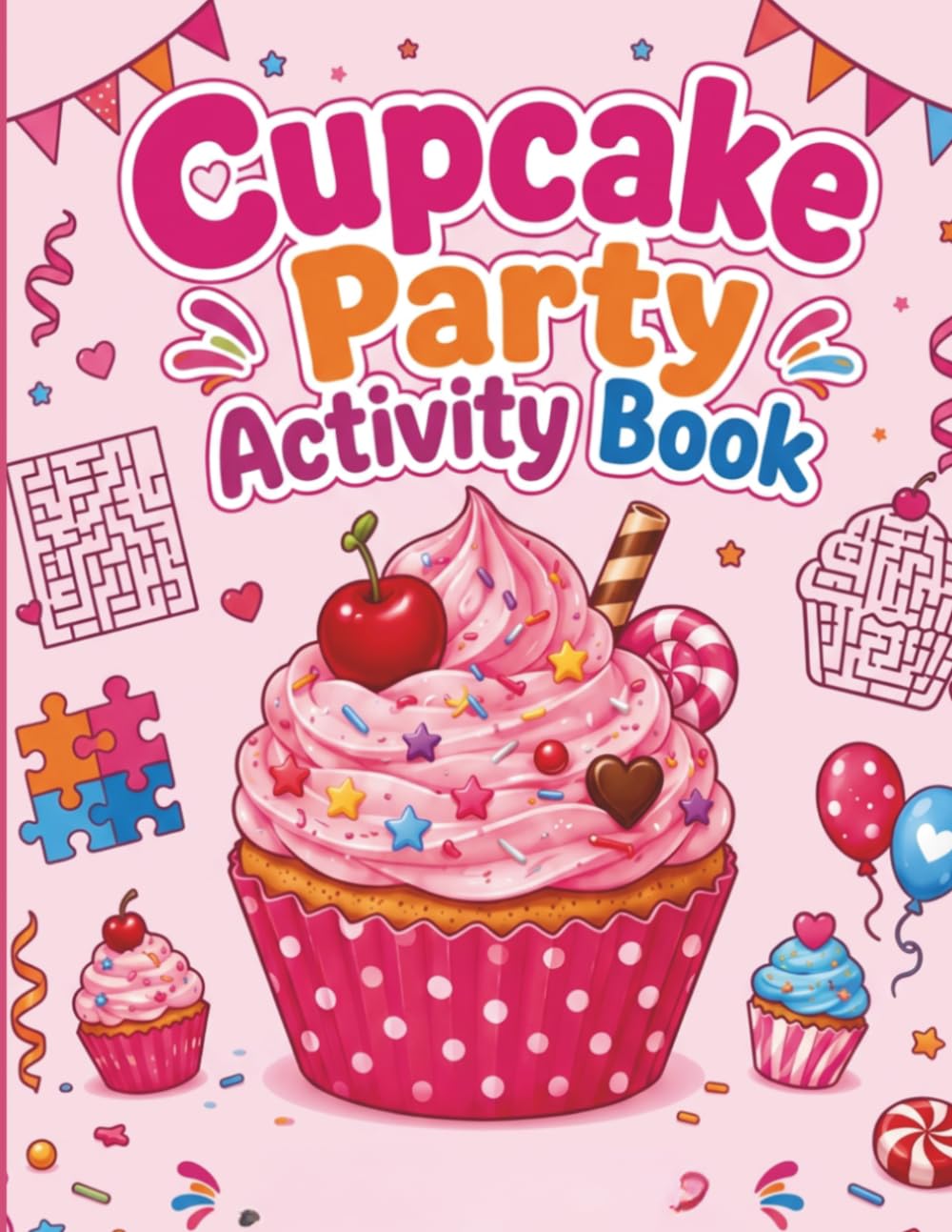 Cupcake Party Activity Book: Color, solve, create, and Enjoy a Deliciously Fun Activity Adventure
