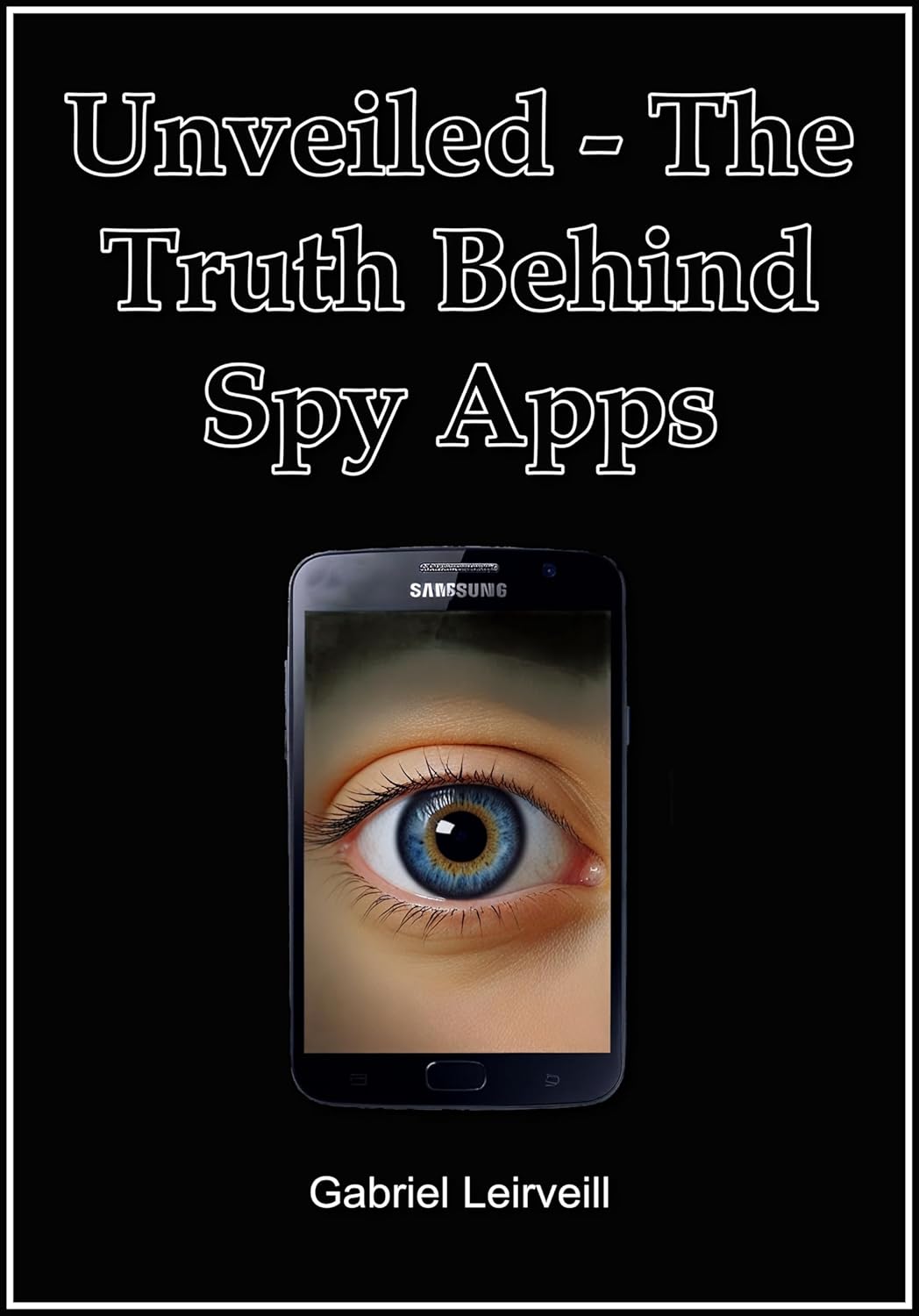 Unveiled The Truth Behind Spy Apps All you ever wanted to know about