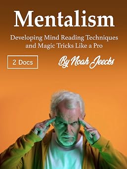 Mentalism Developing Mind Reading Techniques and Magic Tricks Like a Pro