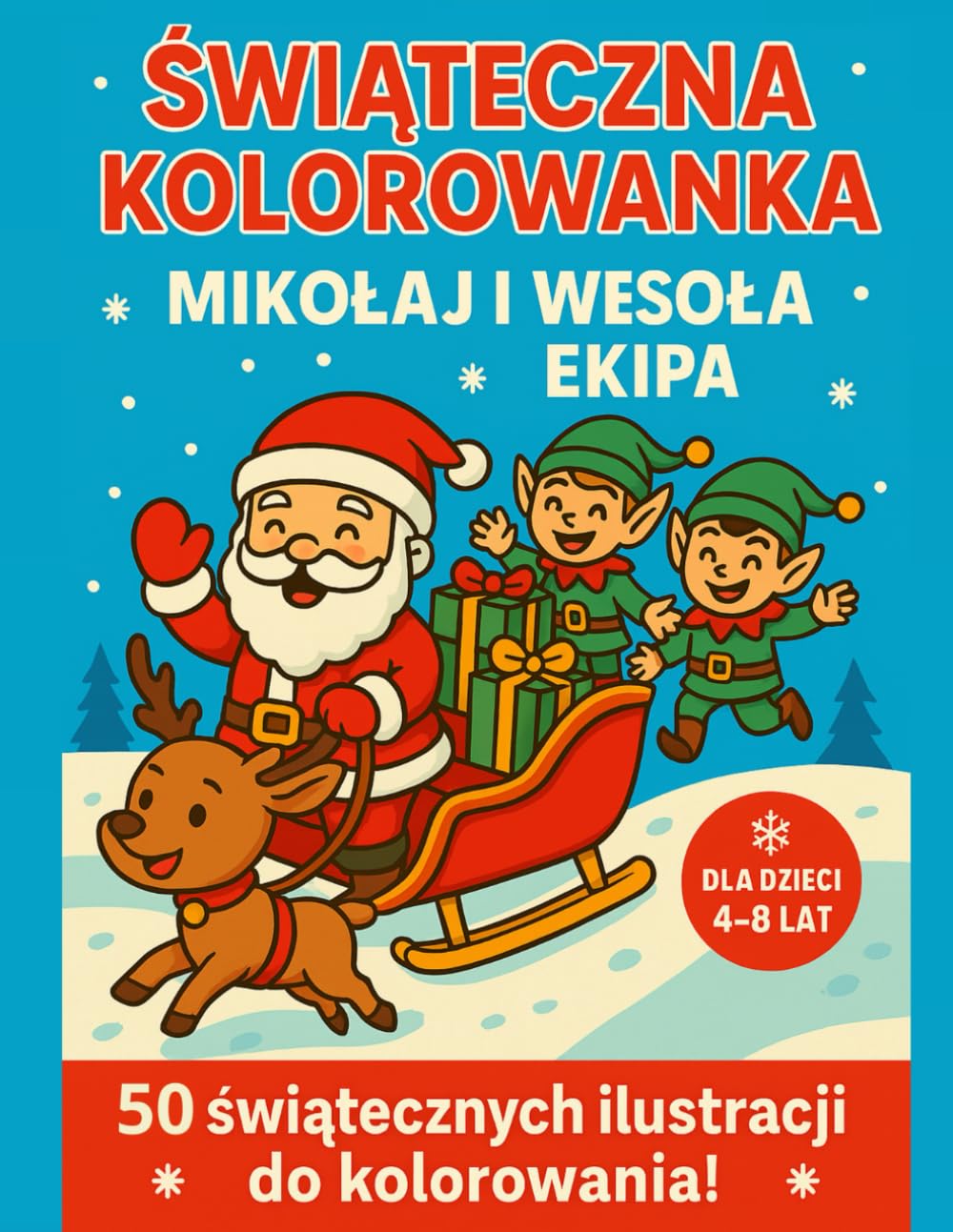 Świąteczna kolorowanka: Mikołaj i wesoła ekipa: Dla dzieci 4–8 lat