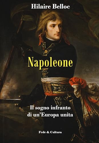 Napoleone. Il sogno infranto di un'Europa unita