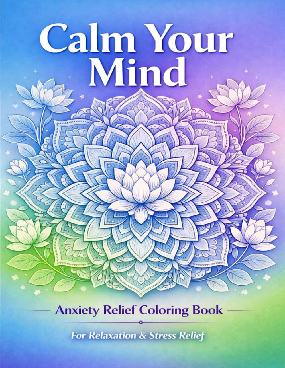 Calm Your Mind: Anxiety Relief Coloring Book: anxiety relief coloring book for adults | anti anxiety coloring book